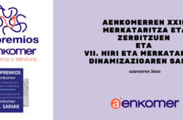 AENKOMERREN XXII. MERKATARITZA ETA ZERBITZUEN eta VII. HIRI ETA MERKATARITZA DINAMIZAZIOAREN 2025 SARIAK